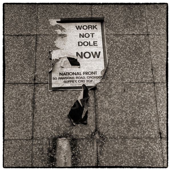 Work not Dole poster from far right wing National Front - From Discarded a Photographic Essay by Christopher John Ball Photographer and Writer
